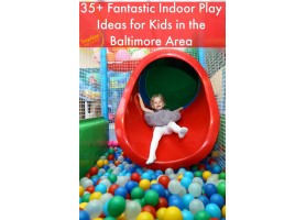 Most welcome 35 indoor kids activities in Baltimore